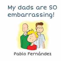 My Dads Are So Embarrassing!