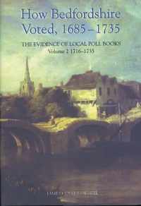 How Bedfordshire Voted, 1685-1735: The Evidence of Local Poll Books: Volume II
