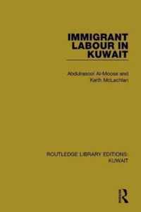 Immigrant Labour in Kuwait: Routledge Library Editions