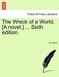 The Wreck of a World. [A Novel.] ... Sixth Edition.