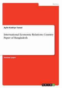 International Economic Relations. Country Paper of Bangladesh