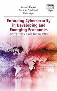 Enforcing Cybersecurity in Developing and Emergi  Institutions, Laws and Policies