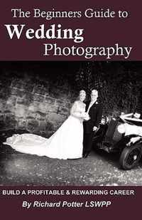 The Beginners Guide To Wedding Photography
