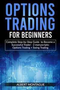 Options Trading for Beginners: Complete Step-by-Step Guide to Become a Successful Trader - 2 manuscripts