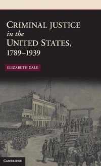 Criminal Justice In The United States, 1789-1939