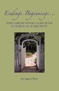 Endings. Beginnings... When Midlife Women Leave Home in Search Authenticity
