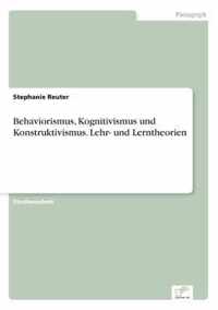 Behaviorismus, Kognitivismus und Konstruktivismus. Lehr- und Lerntheorien