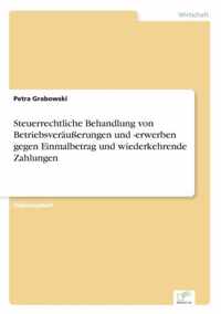 Steuerrechtliche Behandlung von Betriebsverausserungen und -erwerben gegen Einmalbetrag und wiederkehrende Zahlungen