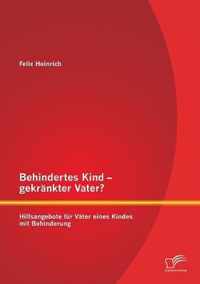 Behindertes Kind - gekränkter Vater? Hilfsangebote für Väter eines Kindes mit Behinderung