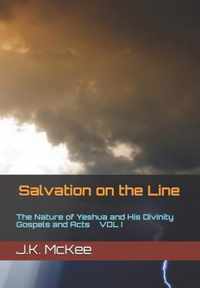 Salvation on the Line Volume I: The Nature of Yeshua and His Divinity