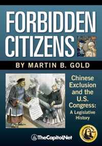 Forbidden Citizens: Chinese Exclusion and the U.S. Congress