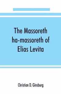 The Massoreth ha-massoreth of Elias Levita: being an exposition of the Massoretic notes on the Hebrew Bible