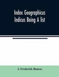 Index Geographicus Indicus Being A list, Alphabetically Arranged of the principal places in her Imperial Majesty's Indian Empire with notes and Statem