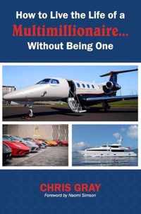 How to Live the Life of a Multimillionaire... Without Being One