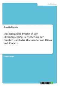 Das dialogische Prinzip in der Elternbegleitung. Bereicherung der Familien durch das Miteinander von Eltern und Kindern