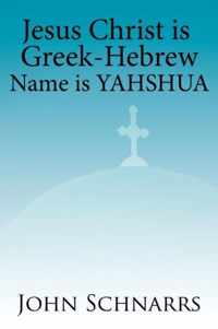 Jesus Christ is Greek-Hebrew Name is Yahshua