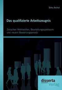 Das qualifizierte Arbeitszeugnis: Zwischen Wohlwollen, Beurteilungsspielraum und neuem Bewertungsansatz