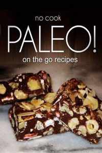 No-Cook Paleo! - On the Go Recipes