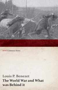 The World War and What Was Behind It; Or, the Story of the Map of Europe (WWI Centenary Series)