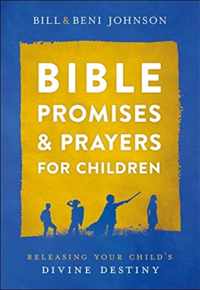 Bible Promises and Prayers for Children - Releasing Your Child`s Divine Destiny