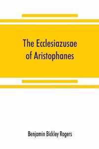 The Ecclesiazusae of Aristophanes