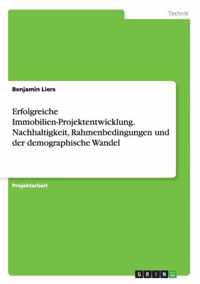 Erfolgreiche Immobilien-Projektentwicklung. Nachhaltigkeit, Rahmenbedingungen und der demographische Wandel