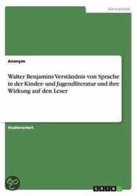 Walter Benjamins Verstandnis von Sprache in der Kinder- und Jugendliteratur und ihre Wirkung auf den Leser