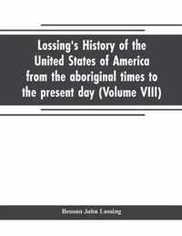 Lossing's history of the United States of America from the aboriginal times to the present day (Volume VIII)