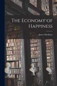 The Economy of Happiness [microform]
