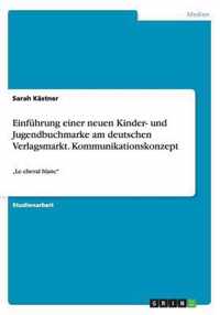 Einfuhrung einer neuen Kinder- und Jugendbuchmarke am deutschen Verlagsmarkt. Kommunikationskonzept