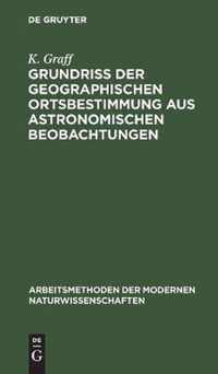 Grundriss der geographischen Ortsbestimmung aus astronomischen Beobachtungen