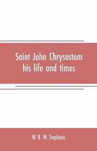 Saint John Chrysostom, his life and times