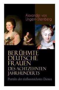 Ber hmte deutsche Frauen des achtzehnten Jahrhunderts - Portr ts der einflussreichsten Damen: Historische Biografien