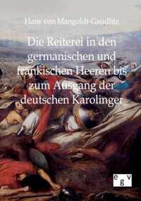 Die Reiterei in den germanischen und frankischen Heeren bis zum Ausgang der deutschen Karolinger