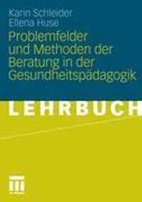 Problemfelder Und Methoden Der Beratung in Der Gesundheitspdagogik