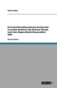 Eine koalitionstheoretische Analyse der rot-roten Koalition des Berliner Senats nach den Abgeordnetenhauswahlen 2001