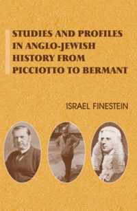 Studies and Profiles in Anglo-Jewish History: From Picciotto to Bermant