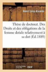These de Doctorat. Des Droits Et Des Obligations de la Femme Dotale Relativement A Sa Dot