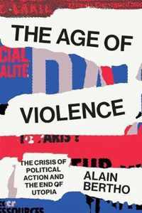 The Age of Violence: The Crisis of Political Action and the End of Utopia