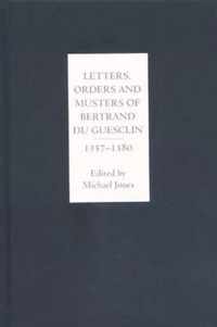 Letters, Orders and Musters of Bertrand du Guesclin, 1357-1380
