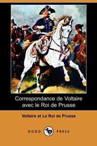 Correspondance de Voltaire Avec Le Roi de Prusse (Dodo Press)