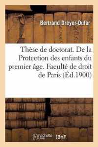These de Doctorat. de la Protection Des Enfants Du Premier Age. Faculte de Droit de Paris