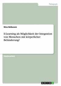 E-Learning als Moeglichkeit der Integration von Menschen mit koerperlicher Behinderung?