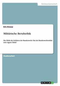 Militarische Berufsethik: Die Ethik des Soldaten der Bundeswehr