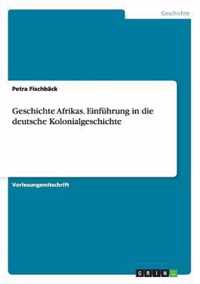 Geschichte Afrikas. Einfuhrung in die deutsche Kolonialgeschichte