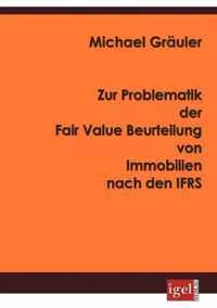 Zur Problematik der Fair Value Beurteilung von Immobilien nach den IFRS