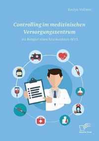 Controlling im medizinischen Versorgungszentrum am Beispiel eines Krankenhaus-MVZ