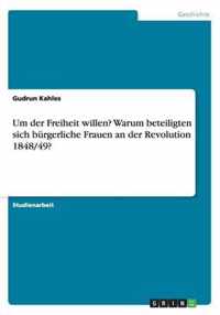 Um der Freiheit willen? Warum beteiligten sich burgerliche Frauen an der Revolution 1848/49?