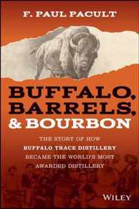 Buffalo, Barrels, & Bourbon - The Story of How Buffalo Trace Distillery Become The World's Most Awarded Distillery