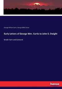 Early Letters of George Wm. Curtis to John S. Dwight